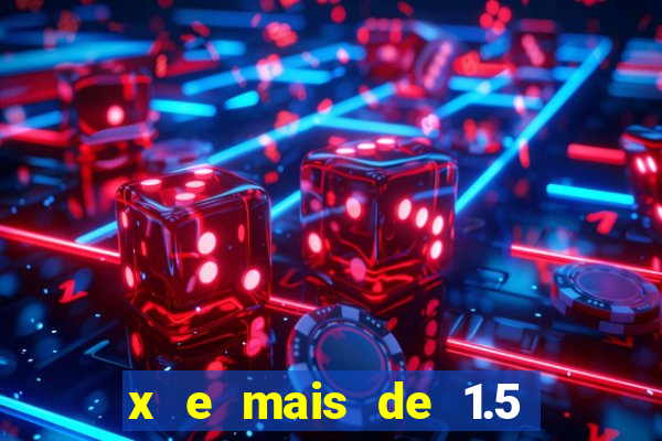 x e mais de 1.5 betano o que significa